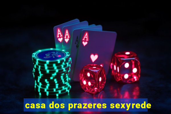 casa dos prazeres sexyrede